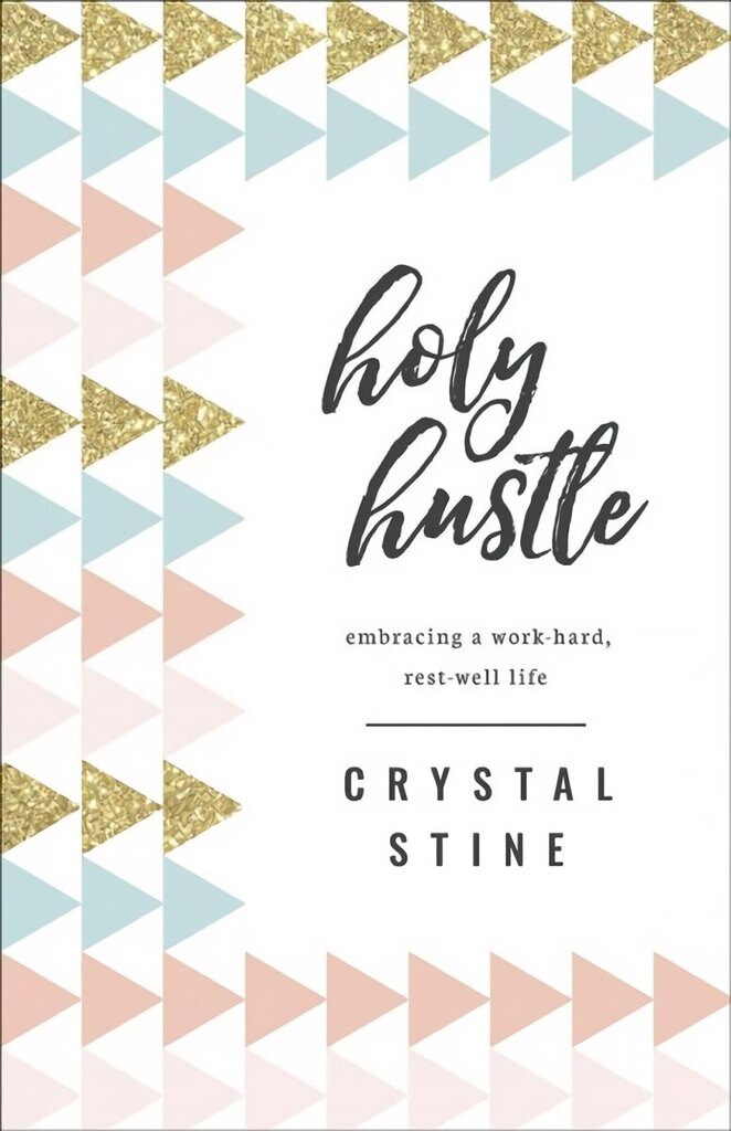 Holy Hustle: Embracing a Work-Hard, Rest-Well Life hind ja info | Usukirjandus, religioossed raamatud | kaup24.ee
