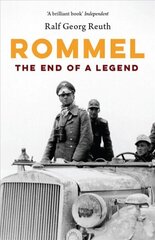 Rommel: The End of a Legend New edition цена и информация | Биографии, автобиогафии, мемуары | kaup24.ee