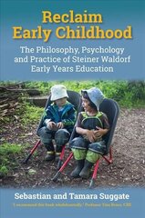 Reclaim Early Childhood: Philosophy, Psychology and Practice of Steiner Waldorf Early Years Education New edition hind ja info | Ühiskonnateemalised raamatud | kaup24.ee