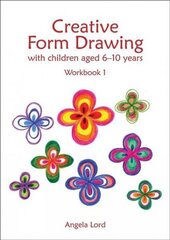 Creative Form Drawing with Children Aged 6-10: Workbook 1 New edition цена и информация | Книги по социальным наукам | kaup24.ee