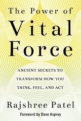 Power of Vital Force: Ancient Secrets to Transform How You Think, Feel and Act hind ja info | Eneseabiraamatud | kaup24.ee