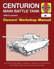 Centurion Main Battle Tank Owners' Workshop Manual: 1946 to present hind ja info | Ühiskonnateemalised raamatud | kaup24.ee
