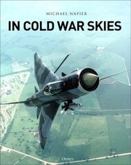 In Cold War Skies: NATO and Soviet Air Power, 1949-89 hind ja info | Ajalooraamatud | kaup24.ee