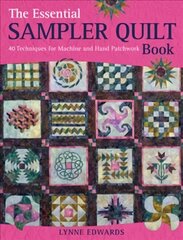 Essential Sampler Quilt Book: 40 Techniques for Machine and Hand Patchwork цена и информация | Книги о питании и здоровом образе жизни | kaup24.ee