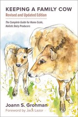 Keeping a Family Cow: The Complete Guide for Home-Scale, Holistic Dairy Producers, 3rd Edition 3rd Signed edition hind ja info | Eneseabiraamatud | kaup24.ee