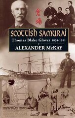 Scottish Samurai: Thomas Blake Glover, 1838-1911 Main цена и информация | Биографии, автобиогафии, мемуары | kaup24.ee