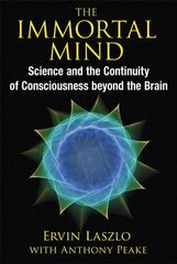 Immortal Mind: Science and the Continuity of Consciousness beyond the Brain hind ja info | Eneseabiraamatud | kaup24.ee