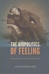 Biopolitics of Feeling: Race, Sex, and Science in the Nineteenth Century цена и информация | Исторические книги | kaup24.ee