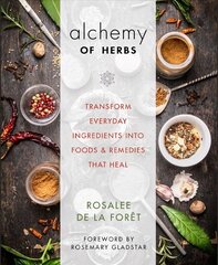 Alchemy of Herbs: Transform Everyday Ingredients into Foods and Remedies That Heal цена и информация | Книги рецептов | kaup24.ee