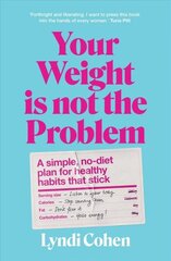 Your Weight Is Not the Problem: A simple, no-diet plan for healthy habits that stick цена и информация | Самоучители | kaup24.ee
