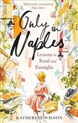 Only in Naples: Lessons in Food and Famiglia from My Italian Mother-in-Law цена и информация | Биографии, автобиогафии, мемуары | kaup24.ee