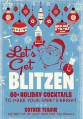 Let's Get Blitzen: 60 Holiday Cocktails to Make Your Spirits Bright hind ja info | Retseptiraamatud  | kaup24.ee