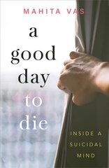 Good Day to Die: Inside a suicidal mind цена и информация | Самоучители | kaup24.ee