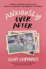 Anxiously Ever After: An Honest Memoir on Mental Illness, Strained Relationships, and Embracing the Struggle цена и информация | Биографии, автобиогафии, мемуары | kaup24.ee