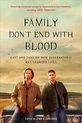 Family Don't End with Blood: Cast and Fans on How Supernatural Has Changed Lives hind ja info | Eneseabiraamatud | kaup24.ee