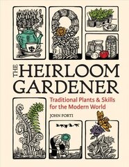 Heirloom Gardener: Traditional Plants and Skills for the Modern World: Traditional Plants and Skills for the Modern World цена и информация | Книги по садоводству | kaup24.ee