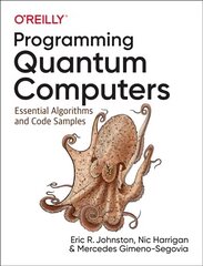 Programming Quantum Computers: Essential Algorithms and Code Samples цена и информация | Книги по экономике | kaup24.ee