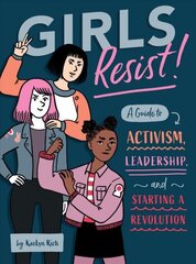 Girls Resist!: A Guide to Activism, Leadership, and Starting a Revolution цена и информация | Книги для подростков и молодежи | kaup24.ee