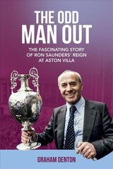 Odd Man Out: The Fascinating Story of Ron Saunders' Reign at Aston Villa hind ja info | Elulooraamatud, biograafiad, memuaarid | kaup24.ee