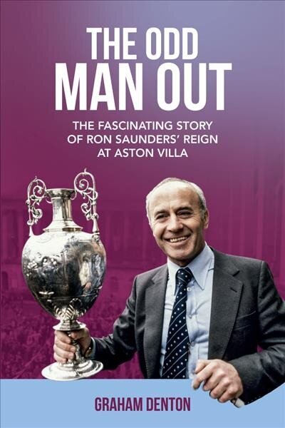 Odd Man Out: The Fascinating Story of Ron Saunders' Reign at Aston Villa цена и информация | Elulooraamatud, biograafiad, memuaarid | kaup24.ee