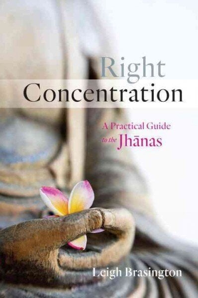 Right Concentration: A Practical Guide to the Jhanas цена и информация | Usukirjandus, religioossed raamatud | kaup24.ee