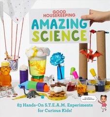 Good Housekeeping Amazing Science: 83 Hands-on s.t.e.a.m. Experiments for Curious Kids! hind ja info | Noortekirjandus | kaup24.ee