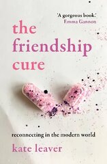 Friendship Cure: Reconnecting in the Modern World hind ja info | Eneseabiraamatud | kaup24.ee