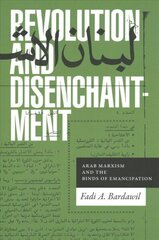 Revolution and Disenchantment: Arab Marxism and the Binds of Emancipation hind ja info | Ühiskonnateemalised raamatud | kaup24.ee
