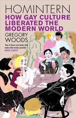 Homintern: How Gay Culture Liberated the Modern World hind ja info | Ühiskonnateemalised raamatud | kaup24.ee