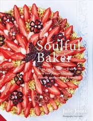 Soulful Baker: From highly creative fruit tarts and pies to chocolate, desserts and weekend brunch цена и информация | Книги рецептов | kaup24.ee