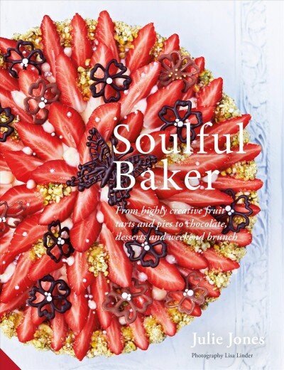 Soulful Baker: From highly creative fruit tarts and pies to chocolate, desserts and weekend brunch цена и информация | Retseptiraamatud  | kaup24.ee