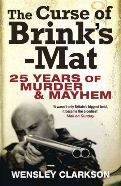 Curse of Brink's-Mat: Twenty-five Years of Murder and Mayhem - The Inside Story of the 20th Century's Most Lucrative Armed Robbery hind ja info | Elulooraamatud, biograafiad, memuaarid | kaup24.ee