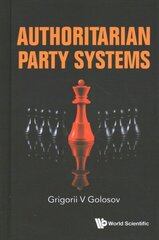 Authoritarian Party Systems: Party Politics In Autocratic Regimes, 1945-2019 hind ja info | Ühiskonnateemalised raamatud | kaup24.ee