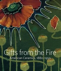 Gifts from the Fire: American Ceramics, 1880-1950: From the Collection of Martin Eidelberg цена и информация | Книги об искусстве | kaup24.ee