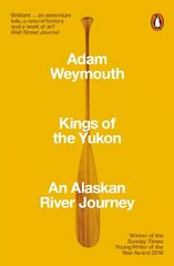 Kings of the Yukon: An Alaskan River Journey hind ja info | Reisiraamatud, reisijuhid | kaup24.ee
