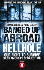 Banged Up Abroad: Hellhole: Our Fight to Survive South America's Deadliest Jail цена и информация | Биографии, автобиогафии, мемуары | kaup24.ee