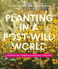 Planting in a Post-Wild World: Designing Plant Communities for Resilient Landscapes цена и информация | Книги по садоводству | kaup24.ee