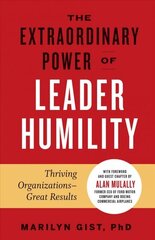 Extraordinary Power of Leader Humility: Thriving Organizations & Great Results цена и информация | Книги по экономике | kaup24.ee