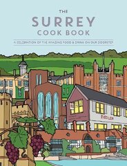 Surrey Cook Book: A celebration of the amazing food and drink on our doorstep. hind ja info | Retseptiraamatud  | kaup24.ee