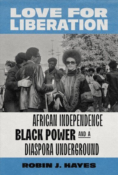 Love for Liberation: African Independence, Black Power, and a Diaspora Underground hind ja info | Ühiskonnateemalised raamatud | kaup24.ee