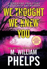 We Thought We Knew You: A Terrifying True Story of Secrets and Murder цена и информация | Биографии, автобиогафии, мемуары | kaup24.ee