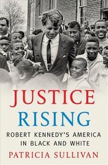 Justice Rising: Robert Kennedy's America in Black and White hind ja info | Elulooraamatud, biograafiad, memuaarid | kaup24.ee