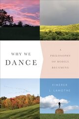 Why We Dance: A Philosophy of Bodily Becoming цена и информация | Исторические книги | kaup24.ee
