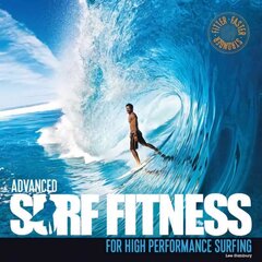 Advanced Surf Fitness: For High Performance Surfing hind ja info | Tervislik eluviis ja toitumine | kaup24.ee