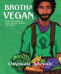 Brotha Vegan: Black Male Vegans Speak on Food, Identity, Health, and Society цена и информация | Самоучители | kaup24.ee