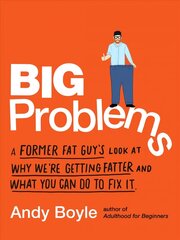 Big Problems: A Former Fat Guy's Look at Why We'Re Getting Fatter and What You Can Do to Fix it hind ja info | Eneseabiraamatud | kaup24.ee