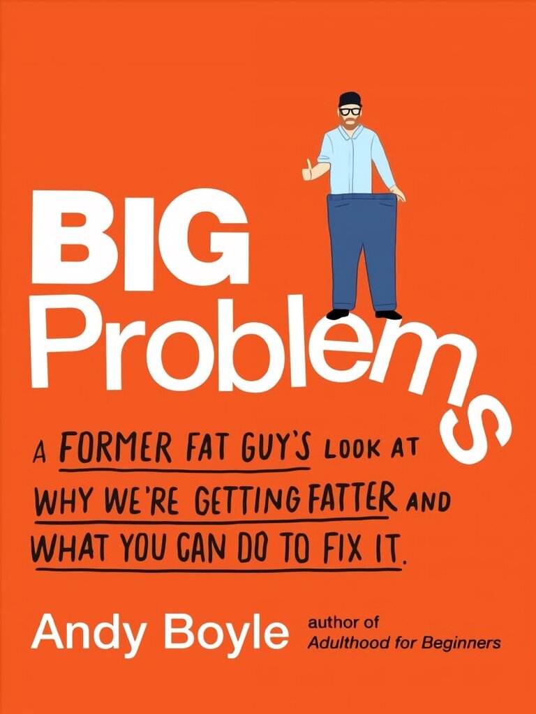 Big Problems: A Former Fat Guy's Look at Why We'Re Getting Fatter and What You Can Do to Fix it hind ja info | Eneseabiraamatud | kaup24.ee