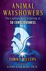 Animal Wayshowers: The Lightworkers Ushering In 5D Consciousness hind ja info | Eneseabiraamatud | kaup24.ee