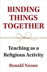 Binding Things Together: Teaching as a Religious Activity hind ja info | Usukirjandus, religioossed raamatud | kaup24.ee
