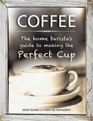 Coffee: the Home Barista's Guide to Making the Perfect Cup цена и информация | Книги рецептов | kaup24.ee